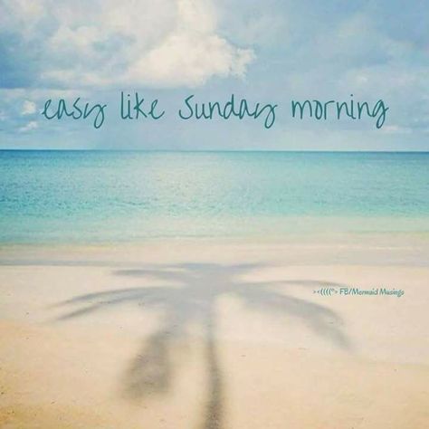 easy like Sunday Morning... Easy Like Sunday Morning, Happy Sunday Quotes, Ocean Quotes, Sunday Quotes, I Love The Beach, Robert Kiyosaki, Beach Quotes, Beach Signs, Beach Living