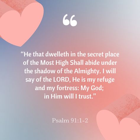 Psalms 91:1-2, Psalms 91 Kjv, The Heart Is Deceitful, Psalm 91 1, Shadow Of The Almighty, Secret Place, Under The Shadow, Psalm 91, I Trust