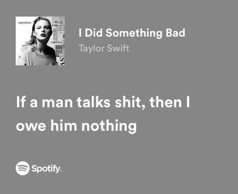 I Did Something Bad Lyrics, The Man By Taylor Swift, Bad Lyrics, I Did Something Bad, Taylor Quotes, Taylor Swift Song Lyrics, Lyrics Spotify, Relatable Lyrics, Taylor Swift Song