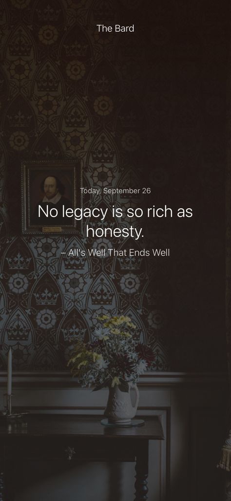 No legacy is so rich as honesty. – All's Well That Ends Well #iamsober Love All Trust A Few Do Wrong To None, Cleopatra Quotes, Hamlet Quotes, Captions For Guys, Mad Quotes, Honesty Quotes, Poetic Quote, Comfort Quotes, Shakespeare Quotes