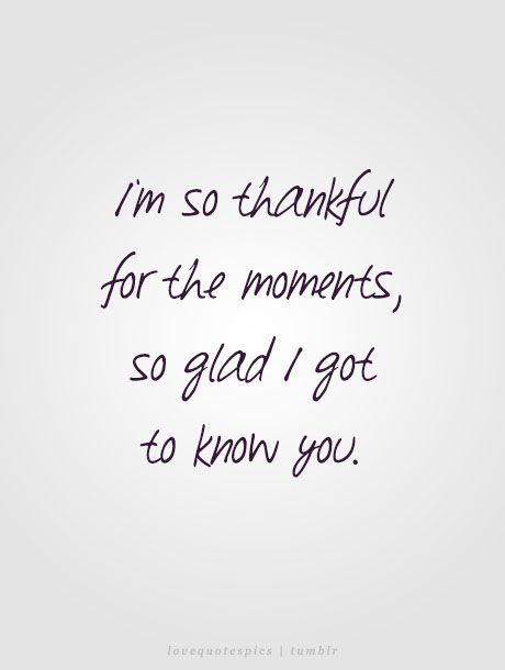 I’m so thankful for the moments, so glad I got to know you. lovequotespics Special Moments Quotes, Thank You Quotes For Friends, Best Senior Quotes, Fun Words To Say, Know Yourself Quotes, Short Meaningful Quotes, Cute Phrases, Moments Quotes, Sayings And Quotes