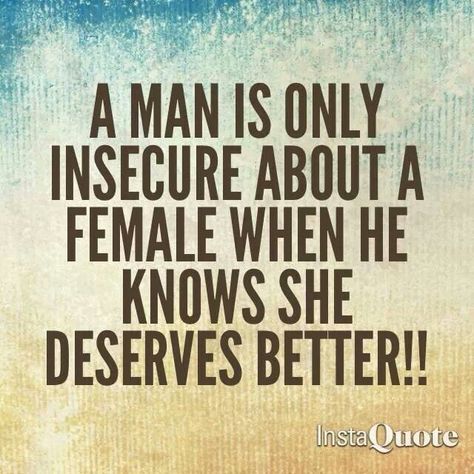 A man is only insecure about a female when he knows she deserves better. This does not apply to my realationship, my husband is no where near insecure, but thought I'd pin it for someone else to see. Insecure Men Quotes, Comeback Quotes, Aries Personality, Deserve Better, Men Quotes, Hell Yeah, Narcissism, Meaningful Quotes, When He