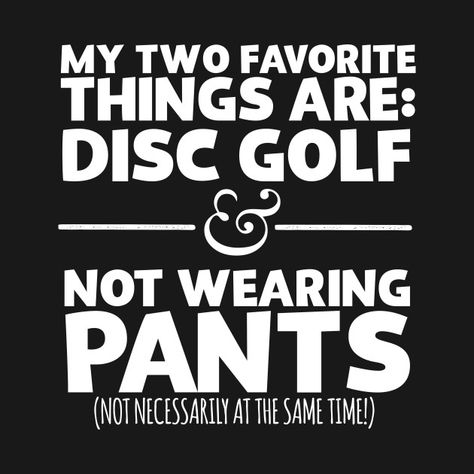 Check out this awesome 'My Two Favorite Things Are Disc Golf And Not Wearing Any Pants' design on @TeePublic! Running Posters, Golf Poster, Golf T Shirts, Disc Golf, Pants Design, Funny Stickers, Custom Stickers, Gym Workouts, Kayaking