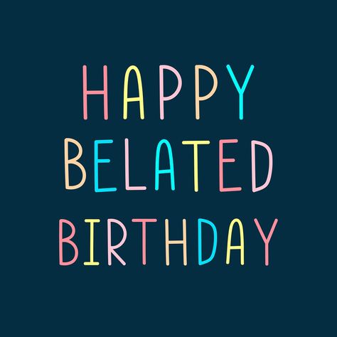 Happy belated birthday multicolored typographic | free image by rawpixel.com / Wit Belated Birthday Funny, Late Happy Birthday Wishes, Belated Happy Birthday Wishes, Belated Birthday Greetings, Birthdays Cards, Birthday Clip Art, Birthday Dogs, Happy Birthday Clip Art, Belated Birthday Wishes