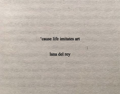 Cause Life Imitates Art, Lana Quotes, Lana Del Rey Quotes, Ldr Quotes, Lana Del Rey Lyrics, Life Imitates Art, Senior Quotes, Instagram Quotes Captions, Bio Quotes