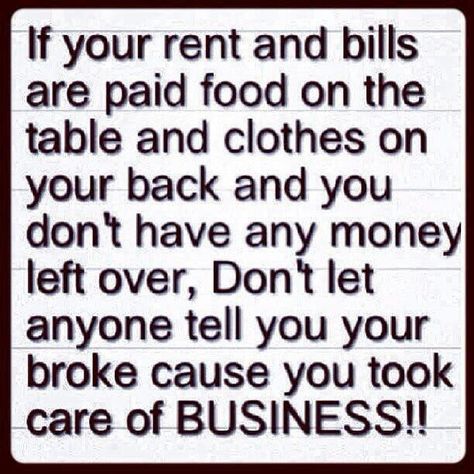 That's freeken right. I'm never broke I always take care of my business. Bills Paid, Food On The Table, Paying Bills, Word Up, Left Over, Your Back, Good Advice, Real Talk, The Table