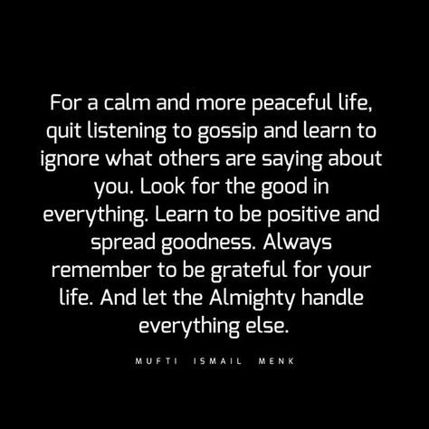 Learn To Ignore Quotes, Always Look For The Good Quote, Learn To Be Grateful Quotes, Ignore Gossip Quotes, Spreading Gossip Quotes, Let Them Gossip About You Quotes, Learn To Be Quiet Quotes, What Others Say About You Quotes, Look For The Good Quotes