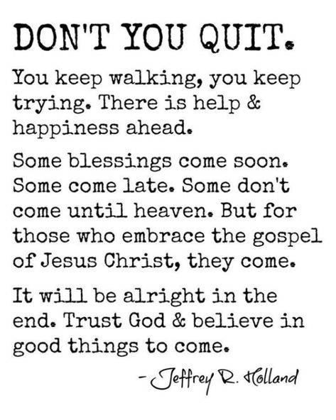 87 Encouraging Quotes And Words Of Encouragement Christian 3 Jeffery R Holland Quotes, Elder Holland Quotes, Lds Church Quotes, Holland Quotes, Citation Encouragement, Quitting Quotes, What I Like About You, Monthly Quotes, Gospel Quotes