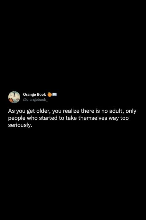 Taking Life Too Seriously Quotes, Life Tweets, Taking Lives, Adulting Quotes, Orange Book, Life Wisdom, People Having Fun, Serious Quotes, Drinking Quotes