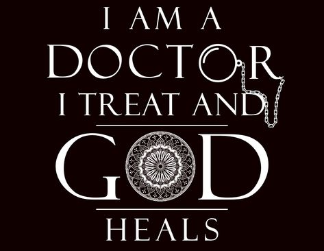 I Am A Doctor, Doctor Quotes, God Heals, Healing, Quotes