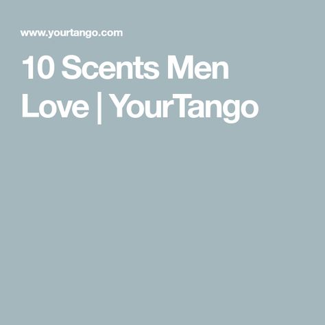 10 Scents Men Love | YourTango Scents That Attract Men, Perfumes Men Love On Women, Vanilla Smell, Hermes Perfume, Things To Do With Boys, Vanilla Perfume, Beauty Regime, Taurus Man, Perfume Making