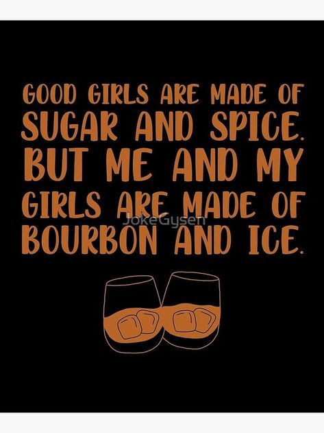 Buy 'Good girls are made of sugar and spice. But me and my girls are made of bourbon and ice funny bourbon quote' by JokeGysen as a Canvas Mounted Print Bourbon Memes Funny, Fireball Quotes, Whiskey Sayings, Bourbon Quotes, Ice Quotes, Bourbon Whiskey Brands, Meditation Pictures, Whiskey Quotes, Leftover Wine