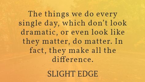 The Slight Edge Quotes, Edge Quotes, The Slight Edge, Tiny Habits, Tiny Habit, Habit Quotes, Slight Edge, Stunning Nails, How To Book