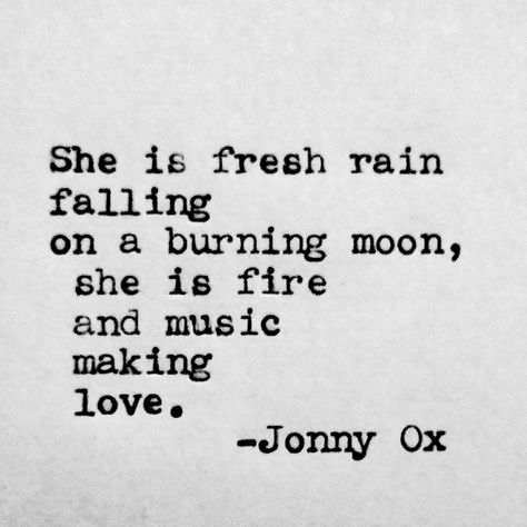 She is fresh rain falling on a burning moon, she is fire and music making love. -Jonny Ox Write Your Own Book, Jm Storm Quotes, Storm Quotes, Rain Falling, Fire Quotes, Rain Quotes, Music Making, Monday Inspiration, Reflection Quotes