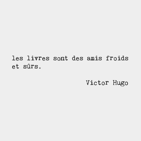 Books are cold and safe friends. — Victor Hugo, French novelist (1802-1885) Quotes Francais, Beautiful French Words, Hugo Quotes, French Sayings, Hugo Book, French Articles, French Poems, French Literature, Vision Statement