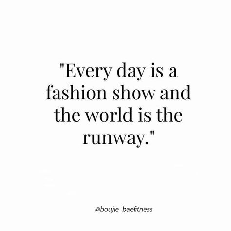 Everyday Is A Fashion Show and the World Is Your Runway. -Coco Chanel Friday night inspiration...❤ . . #boujie #boujieset #summerclothing #summervibe #CocoChanel Everyday Is A Fashion Show Quote, Runway Quotes, Funny Women Quotes, Coco Chanel Quotes, Navy Chanel, World Quotes, Beautiful Notes, Women Humor, Fashion Quotes