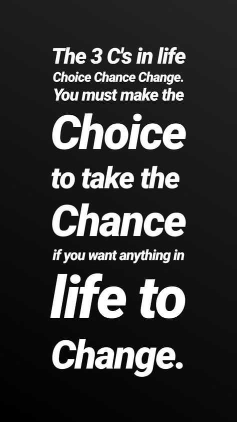 The 3 C’s in life: Choice, Chance, Change. You must make the Choice, to take the Chance, if you want anything in life to Change. #life #quote #IDefineMe #LifeLessons Chance Quotes, Take The Chance, Choices Quotes, Short Term Goals, Life Choices, The Choice, Change Quotes, Good Life Quotes, Powerful Quotes