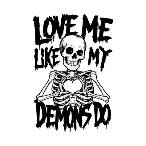 Check out this awesome 'Love+me+like+my+demons+do' design on @TeePublic! Vibing With My Demons, Love Me Like My Demons Do Tattoo, Love Me Like My Demons Do, Demons Quote, Tattoo Stencil Ideas, Skull Art Design, Love Demon, Dope Words, Easy Tattoos To Draw