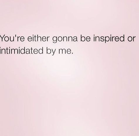 I'm never intimidated Never Intimidated Quotes, I’m Not Intimidating You’re Intimidated, New Life Quotes, Exhibit Ideas, Likeable Quotes, High Value Woman, In My Feelings, Boss Quotes, Words Worth