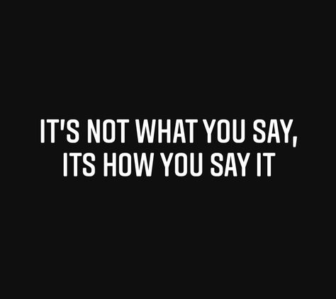 Its Not What You Say Its How You Say It, Mind Your Words Before You Speak, Speak Up Quotes, Think Before You Speak, Say What You Mean, Motivation Monday, Personal Transformation, Nice Quotes, Thinking Quotes