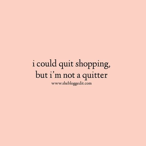 I Love Shopping Quotes, Funny Shopping Quotes, Quotes About Shopping, Shopaholic Quotes, Retail Quotes, Shopping Quotes Funny, Store Quote, Funny Shopping, Shopping Meme