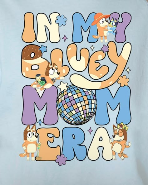 In My Bluey Mom Era, Bluey Designs, Mum Bluey, Bluey Bingo Wallpaper, Bluey Shirt Design, Bluey Quote, Bluey Cricut Project, Bluey Wallpaper, Bingo Funny