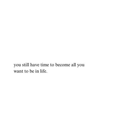 You still have time to become all you want to be in this life. 🤍 #quotes #dailyquotes #inspirationalquotes You Still Have Time, You Have Time Quotes, Quotes About Mentality, Actually Life Is Beautiful I Have Time, Small Widget Quotes, Quotes On Becoming, Big Leo Energy, Motivation Notes, Optimist Quotes