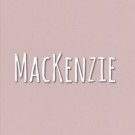 Mackenzie Name, Names Baby, Name Tattoo, Character Names, Baby Name, Girl Names, First Names, Baby Names