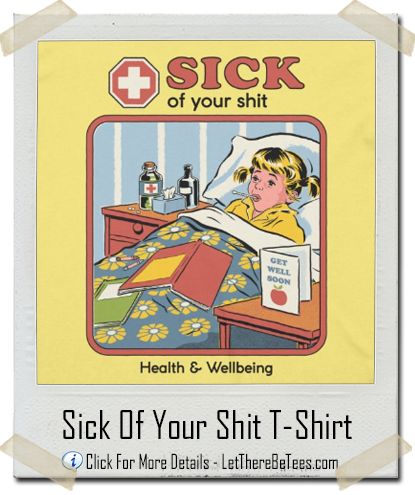 Sick Of Your Shit T-Shirt - You literally make me sick Steven Rhodes, Japon Illustration, Funny Posters, Photo Wall Collage, Vintage Poster Art, Retro Illustration, What’s Going On, Book Humor, Rhodes