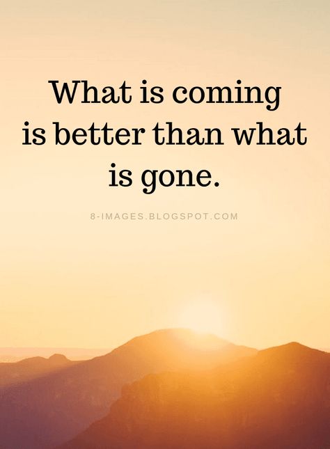 New Year Quotes What is coming is better than what is gone. What Is Coming Is Better, New Year Quotes, Ending Quotes, Adventurous Life, Too Late Quotes, Freedom Quotes, Bae Quotes, Cute Inspirational Quotes, Year Quotes