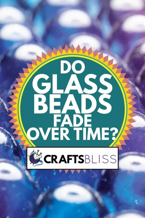 Do Glass Beads Fade Over Time? - CraftsBliss.com Glass Bead Crafts, Paint Thinner, Translucent Glass, Food Dye, Beads Online, Small Containers, Beaded Material, Fade Color, Different Materials