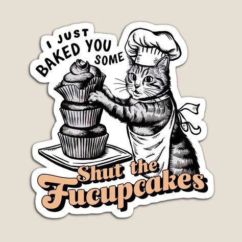 Shut The Fucupcakes, Just Bake, Colorful Prints, Vinyl Decal Stickers, Classic T Shirts, Vinyl Decal, Vibrant Colors, Baking, Vinyl