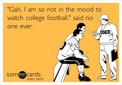 'Gah, I am so not in the mood to watch college football.' said no one ever. College Football Humor, College Football Memes, Understanding Football, Wv Mountaineers, Utah Utes Football, Funny College, College Gameday, Sec Football, Auburn Football