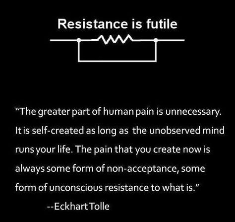 Resistance is futile. Dream Thoughts, Resistance Is Futile, Say What You Mean, Spiritual Teachers, Eckhart Tolle, Yoga Inspiration, Spiritual Journey, Spiritual Quotes, Beautiful Words