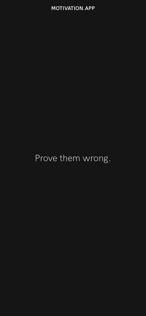 Sport Quote Wallpapers, Sports Quote Wallpapers, Study To Prove Them Wrong, Rise To The Top Wallpaper, How To Prove Them Wrong, Prove Them Wrong Aesthetic, Prove Wrong Quotes, Time Is Running Out Wallpaper, Winning Is The Only Option Wallpaper