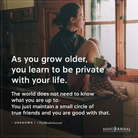 As You Grow Older, You Learn To Be Private Being Private Quotes Life, Childhood Love Quotes, Private Life Quotes, Older Quotes, Be Private, Silent Quotes, Inspirational Life Lessons, Adulting Quotes, Circle Quotes