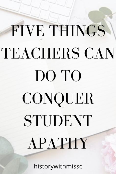 Five Things Teachers can do to Conquer Student Apathy – historywithmissc Engaging Classroom Activities, Student Apathy, Avid Activities, How To Motivate Students, Middle School Classroom Management, High School Social Studies, Teaching Secondary, Teaching High School English, Classroom Strategies