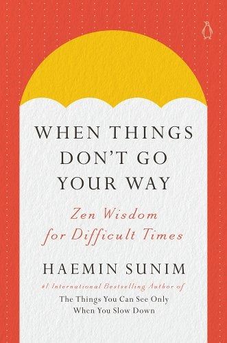 When Things Don't Go Your Way: Zen Wisdom for Difficult Times a book by Haemin Sunim and Charles La Shure #affiliate Haemin Sunim, Healing Books, Buddhist Philosophy, Unread Books, Recommended Books To Read, Inspirational Books To Read, Difficult Times, Bestselling Books, Inspirational Books