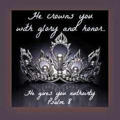 HE crowns you with glory and honor. HE gives you authority. Psalm 8...Amen. Show Me Your Glory, Crown Of Glory, Yours Is The Kingdom Yours Is The Glory, The Heavens Declare The Glory Of God, Crown Quotes, Glory To His Name, Creepy Eyes, Gods Princess, Prophetic Art