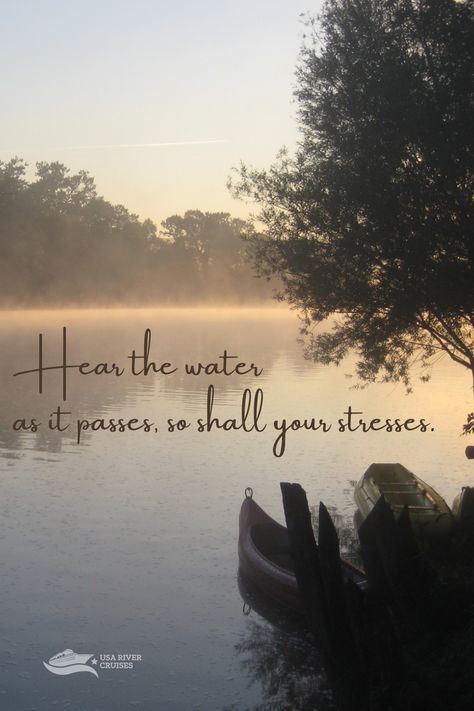 Quote: Hear the water. as it passes, so shall your stresses. There is something theraputic about being near water. We love vacations near water or on the water. We especially love river cruises, with gently flowing rivers that slow the pace of life and let you relax. Stream Quotes Water, River Quotes Nature Peace Water, Water Quotes Nature, River Quotes Nature, Virgin River Quotes, Flowing River, Flow Quotes, River Quotes, Water Quotes