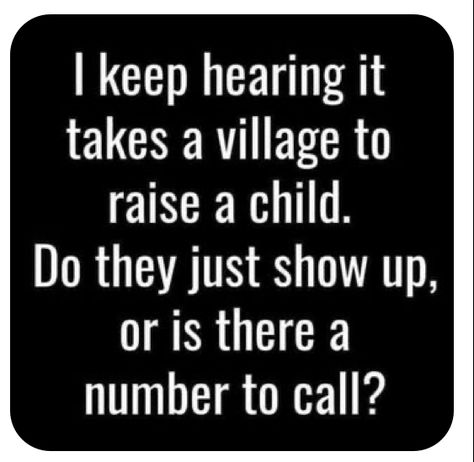 It Takes A Village, Takes A Village, Mom Life Quotes, Funny Mom Quotes, Funny Thoughts, Parenting Memes, Twisted Humor, Parenting Humor, E Card