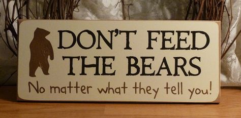 Don't Feed the Bears! Bear Quotes Funny, Dont Feed The Bears Sign, Bear Crossing Sign, Dont Feed The Bears, Camper Signs, Bear Signs, Bear Memes Funny, Hunting Party, Bear Mountain