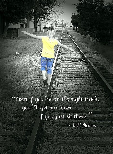 A pic of my daughter on the local railroad track.. with an inspirational quote added... Train Quotes Railroad, Train Track Quotes, Road Of Life Quotes, Railroad Quotes, Train Quotes, Creative Instagram Captions, Will Rogers Quotes, Christy Wright, Be Present Quotes