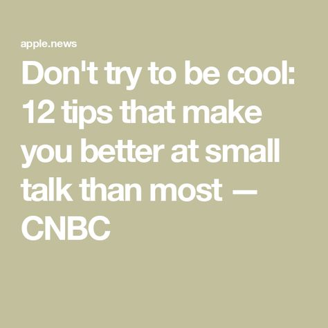 Don't try to be cool: 12 tips that make you better at small talk than most — CNBC Conversation Tips, Reading Facts, High Emotional Intelligence, Favorite Questions, Staff Meetings, Talk Too Much, Almond Paste, Chit Chat, Spoken Words