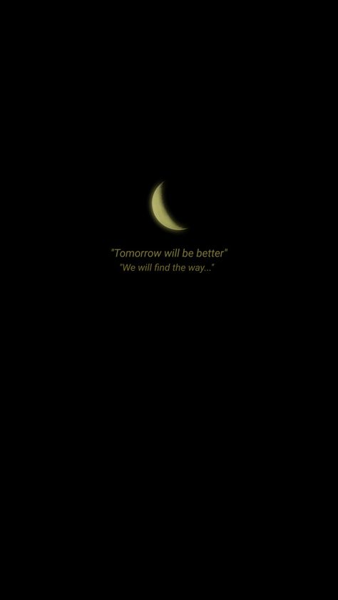 Tomorrow will be better Dear Tomorrow Will Be Better Quotes, Be Better Wallpaper, Moon Lockscreen, Moon Lovers Quotes, Memory Illustration, Affection Quotes, Funny Snapchat Pictures, Moon Quotes, Dark Wallpapers