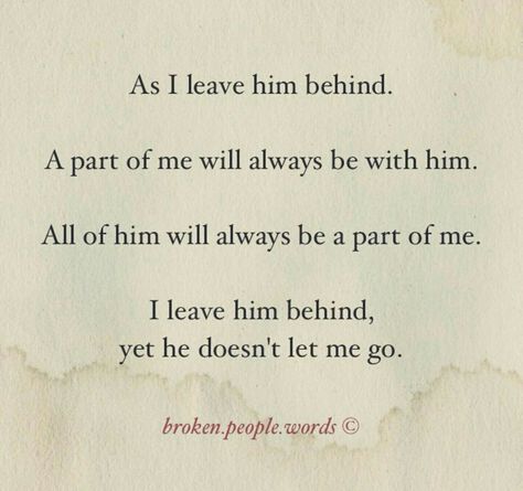 ˚°◦ღ...I leave him behind, yet he doesn't let me go He Let Me Go, Let Me Go Quotes, Over Love, Go For It Quotes, Let Me Go, Get Over It, Don't Let, Love Quotes, Let Me