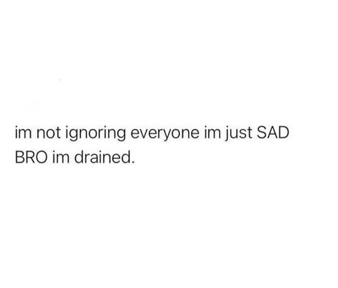 i'm not ignoring everyone Ig Notes Ideas Tired, Reasurrance Quotes, Ignoring Everyone, Deep Bio, Feeling Drained, Bio Quotes, Caption Quotes, Quotes That Describe Me, Personal Quotes