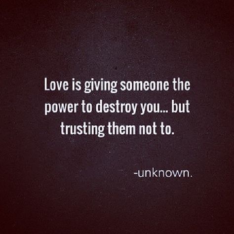 Love is giving someone the power to destroy you and trusting them not to Words Love, Quote Love, Word Up, Love Quotes For Her, Best Love Quotes, Deep Quotes, Amazing Quotes, Quotes For Him, True Words