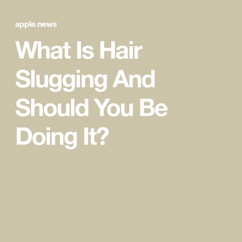 What Is Hair Slugging And Should You Be Doing It? Hair Slugging, Apple News, Beauty Trends, The List, Hair, Beauty