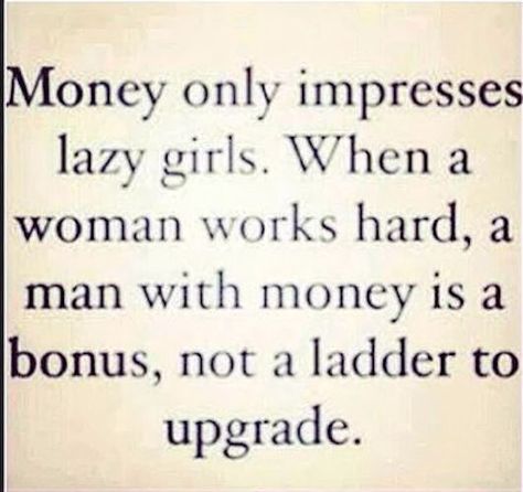 Make your own money, be your own woman, never depend or look for a man with money because it will always be his money and what will you be for depending on his money....think about that for a minute Good Woman Quotes, Life Quotes Love, Relationship Memes, Colorful Style, Money Quotes, A Quote, Woman Quotes, The Words, Great Quotes